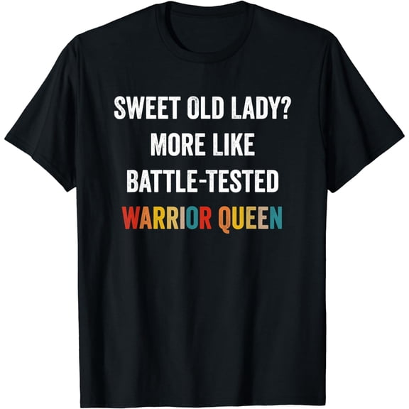 Funny Sweet Old Lady More Like Battle-Tested Warrior Queen T-Shirt
