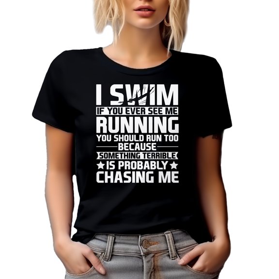 Funny Swimmer - I Swim, If You See Me Running, Run Too, Something Terrible Is Chasing Me, Black T-Shirt, XL