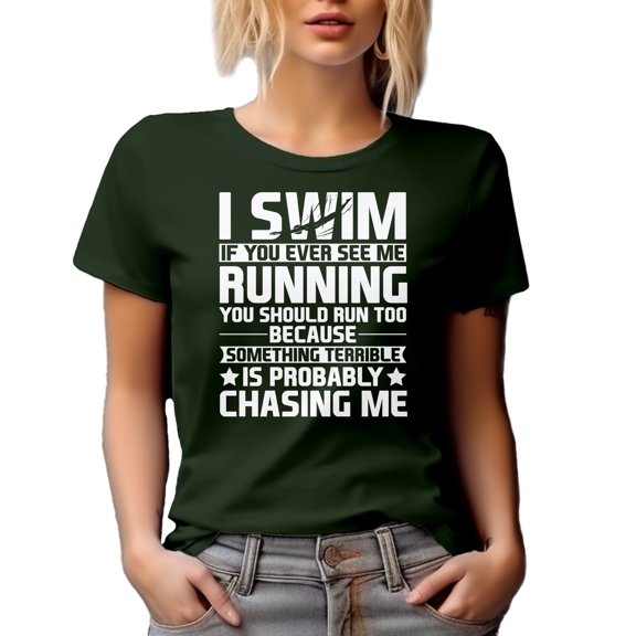 Funny Swimmer - I Swim, If You See Me Running, Run Too, Something Terrible Is Chasing Me, Military Green T-Shirt, 2XL