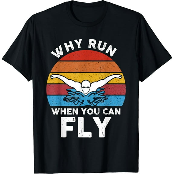 Funny Swimming Butterfly Swim Why Run When You Can Fly T-Shirt