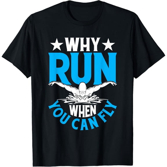Funny Swimming Butterfly Swim - Why Run When You Can Fly T-Shirt