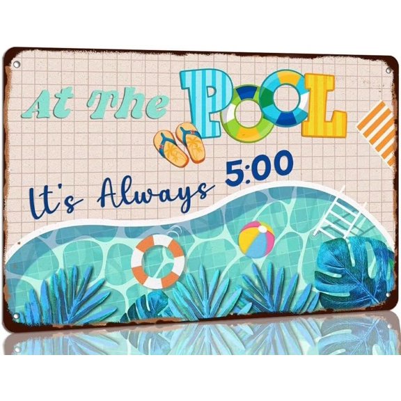 Funny Swimming Pool Tin Sign At The Pool It's Always 5:00 Metal Signs Pool Decorations Home Swimming Pool Decor for Garden Backyard Bar Pool Deck Welcome Accessories 8x12 Inch