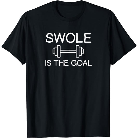 Funny, Swole Is The Goal Gym T-shirt. Joke Sarcastic Workout