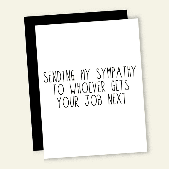 Funny Sympathy Card  "Sending My Sympathy to Whoever Gets Your Job Next"  Blank Inside, Envelope Included  Humorous Greeting for Job Loss or Career Change