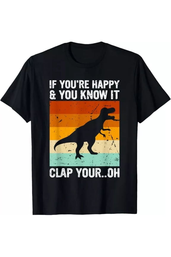 Funny T-Rex Dinosaur Retro Sunset Graphic Tee - If You're Happy and You Know It Clap Your Oh Sarcastic Humor Men's Women's Short Sleeve T-Shirt