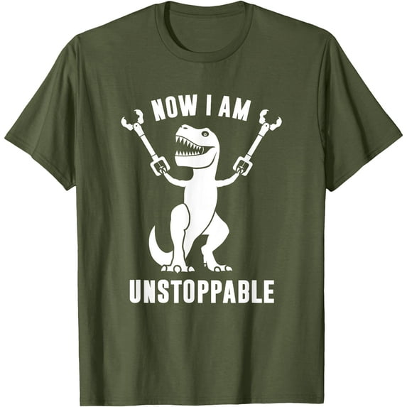 Funny T-Rex Now I Am Unstoppable Unisex T-Shirt for Men Women Kids,Military Green Color,Size 4XL