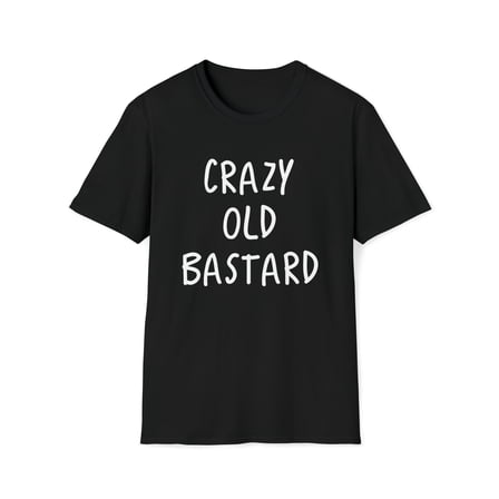 Funny T-Shirt, Crazy Old Bastard Tee Shirt, Funny Sarcastic Gift For Men