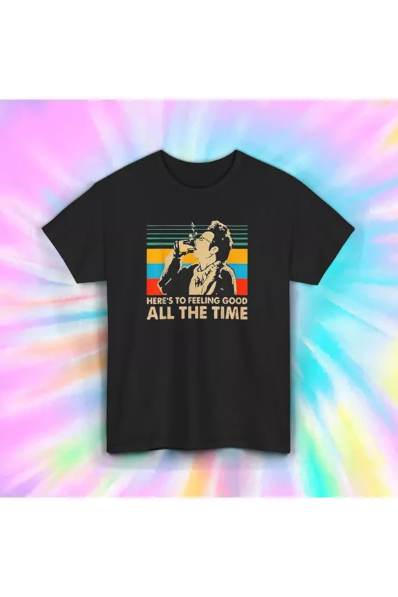 Funny T-Shirt Feeling Good All The Time Retro Humor Tee Unisex Tee