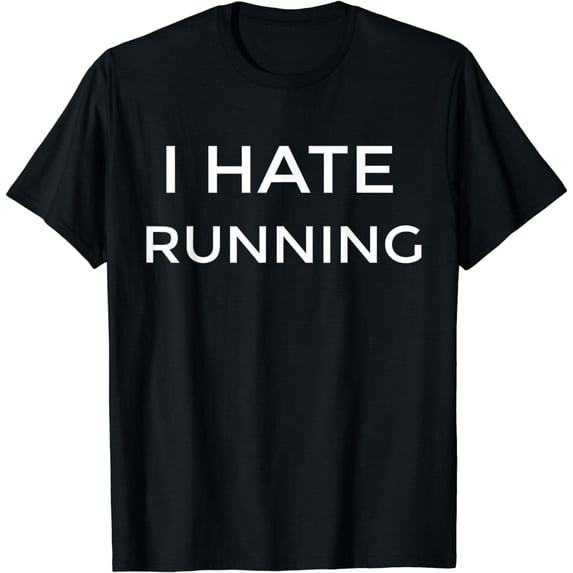 Funny T-Shirt For Runners I Hate Running T-Shirt