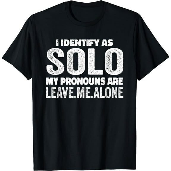 Funny T-Shirt I Identify As Solo My Pronouns Are Leave Me Alone