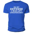 thumbnail image 1 of Funny T Shirt In My Defense I Was Left Unsupervised Shirt Sarcastic Joke Gift, 1 of 3