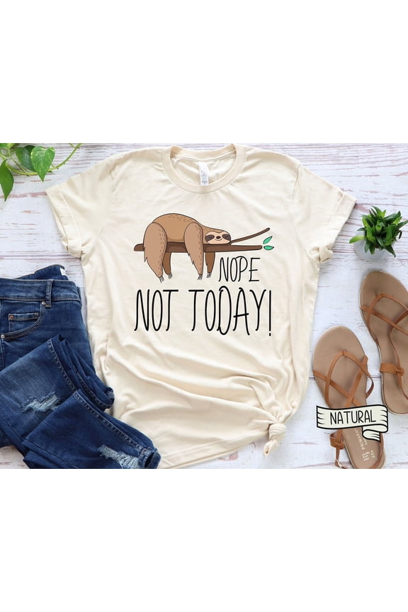 Funny T-Shirt Nope Not Today Not Gonna Happen Sloth Procrastination, Nope Not Today T-Shirt, Birthday Gift Bff, Sloth T-Shirt For Girl