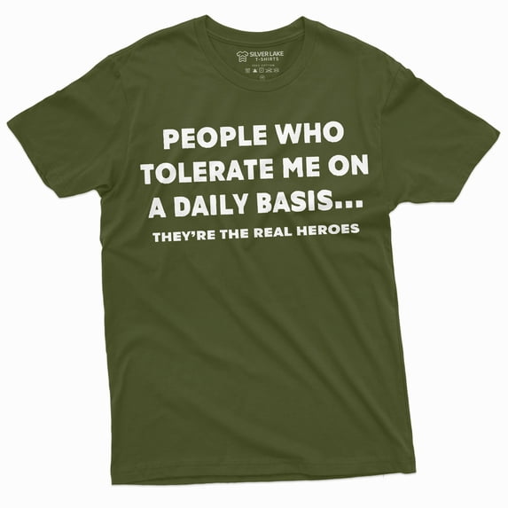 Funny T-Shirt People Who Tolerate Are Real Heroes Tee Shirt Birthday Gift Mens Womens Tee (Small Military Green)