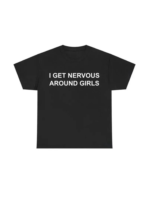 Funny T-Shirts Meme Nervous Around Girls Cotton Graphic Tee, Men's Sarcastic Apparel, Pure Cotton Casual Streetwear Unisex Top