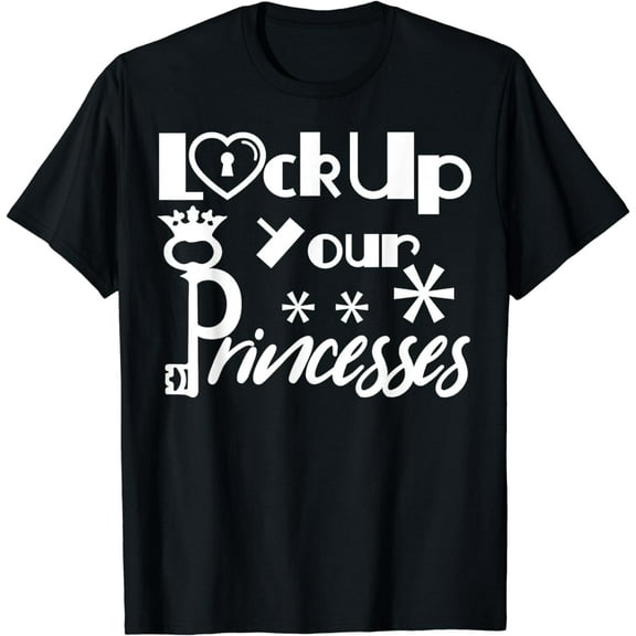 Funny T-shirt Lock Up Your Princesses Shirt T-Shirt