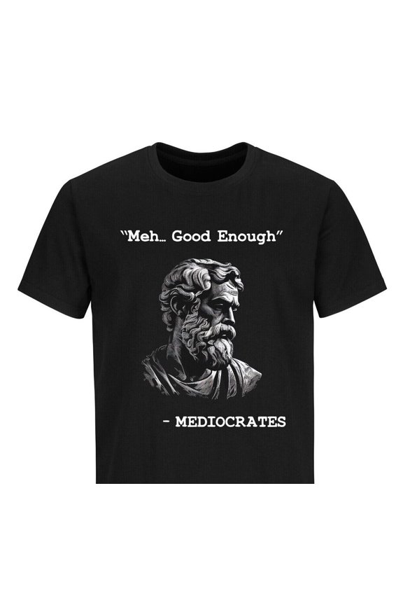 Funny T-shirt Mediocrates meh good enough Funny Humor Sarcastic Tee Shirt