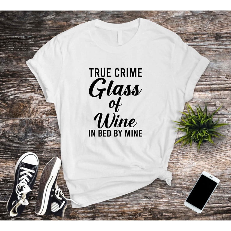 Funny T-shirt, True Crime Glass Of Wine In Bed By Nine Tshirt
