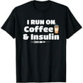 thumbnail image 1 of Funny T1D Diabetic I Run On Coffee & Insulin Type 1 Diabetes T-ShirtMen's and women's gift, black and white T-shirt, size: Extra large S-4XL, 1 of 4