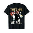 thumbnail image 1 of Funny THAT'S HOW WE ROLL T-Shirt Team Vintage Retro Gift Tee, 1 of 5
