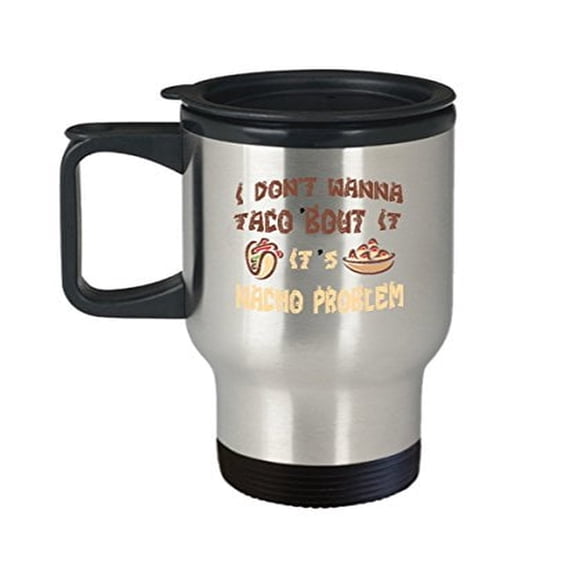 Funny Tacos Coffee Mug - 14 oz Stainless Steel Travel Cup - Great Nachos Gift