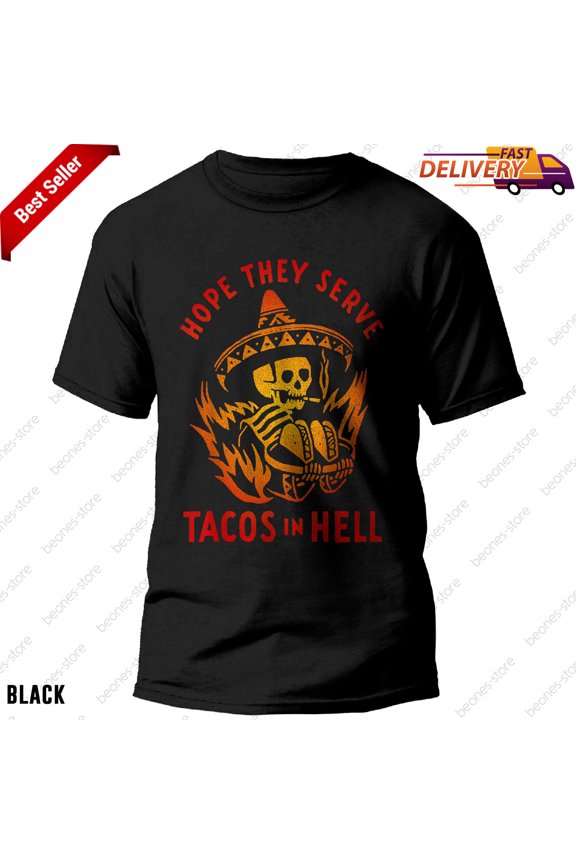 Funny Tacos In Hell T-Shirt for Men and Women Food Lover Humor Gift Idea
