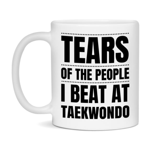 Funny Taekwondo Mug - "Tears Of The People I Beat At Taekwondo" - 11Oz Or 15Oz Ceramic Coffee Cup