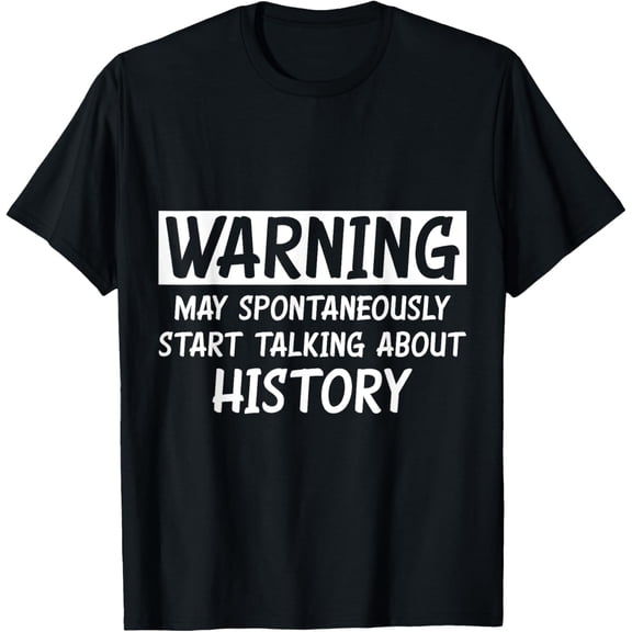 Funny Talking About History T-Shirt men and women can wear, black, white, gifts