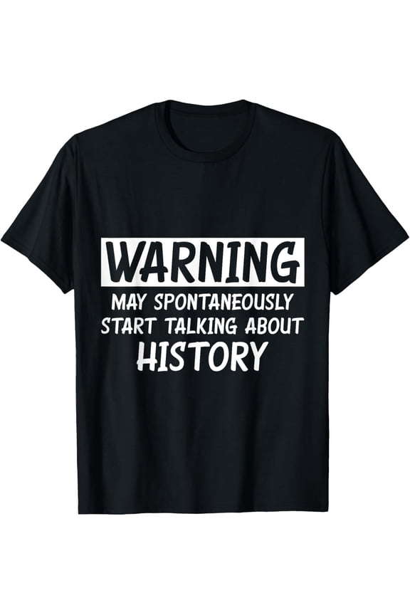 Funny Talking About History T-Shirt men and women can wear, black, white, gifts