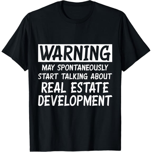 Funny Talking About Real Estate Development T-Shirt men and women can wear, black, white, gifts