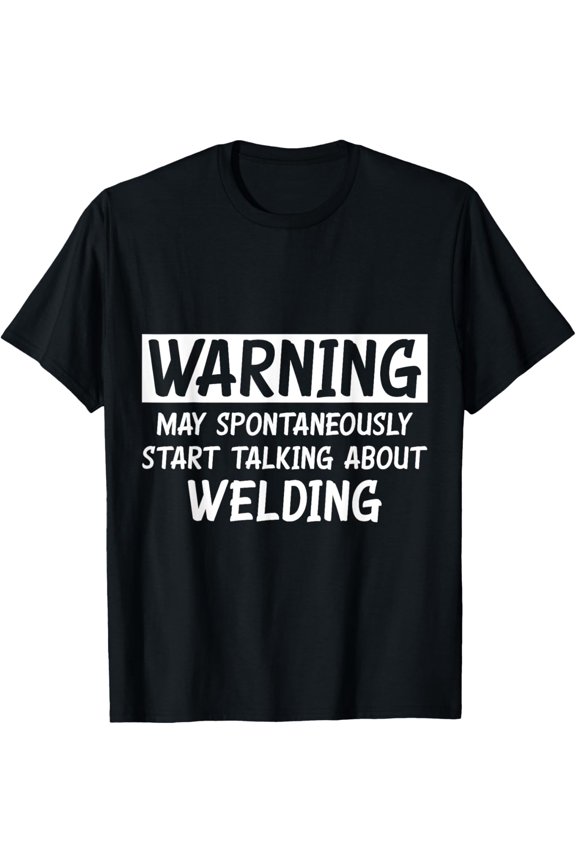 Funny Talking About Welding T-Shirt men and women can wear, black, white, gifts
