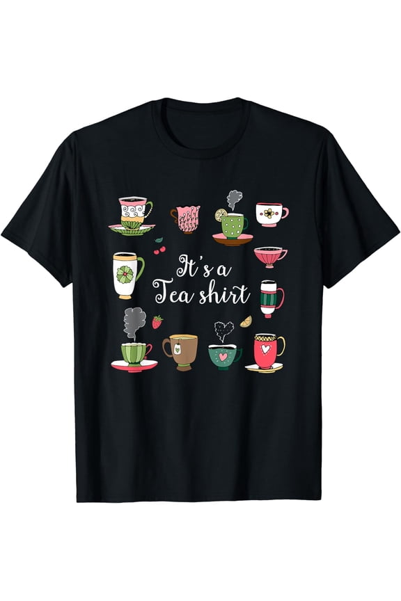 Funny Tea Design Tea Lovers Gift, It's A Tea Shirt T-Shirt