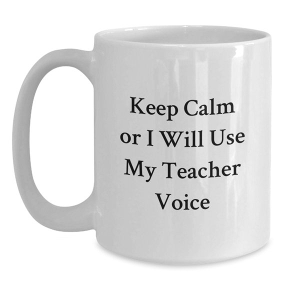 Funny Teacher Gifts from Family for Teacher, White Coffee Mug, Keep Calm Or I Will Use My Teacher Voice, Christmas Unique Gifts, White Ceramic Mug