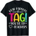 thumbnail image 1 of Funny Teacher Last Day of School T-Shirt – Dear Parents, Tag You’re It Shirt, 1 of 4