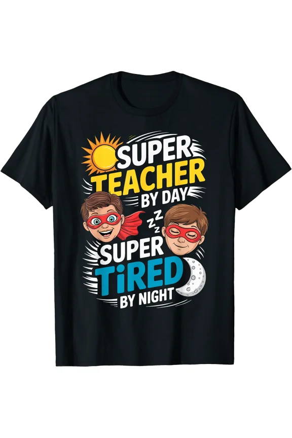 Funny Teacher Life Tee Super Teacher by Day Tired by Night T-Shirt, Unisex T-Shirt