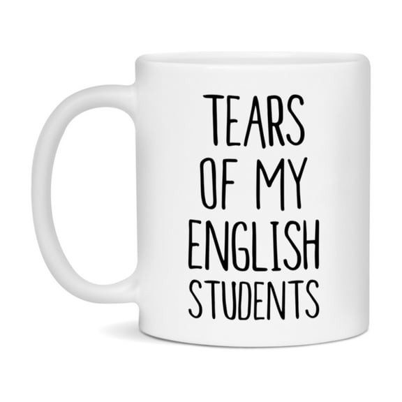 Funny Teacher Mug - "Tears Of My English Students" - 11Oz Or 15Oz Ceramic Coffee Cup