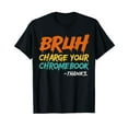 thumbnail image 1 of Funny Teacher Sayings Bruh Charge Your Chromebook Thanks T-Shirt, 1 of 5