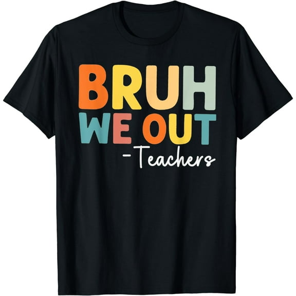 Funny Teacher Shirt Bruh We Out Teachers Shirt T-Shirt
