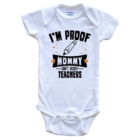 Funny Teaching Baby Bodysuit - I'm Proof Mommy Can't Resist Teachers Baby Bodysuit