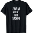 thumbnail image 1 of Funny Teaching, Leave me Alone Unique, Retro T-Shirt, 1 of 4