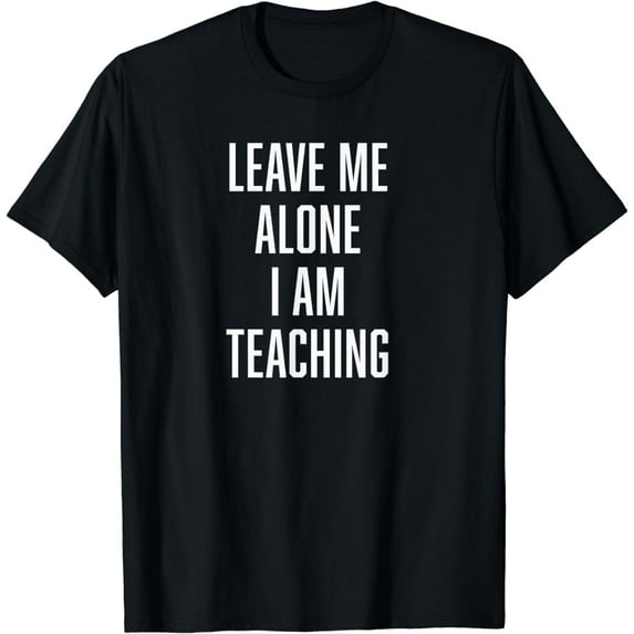 Funny Teaching, Leave me Alone Unique, Retro T-Shirt