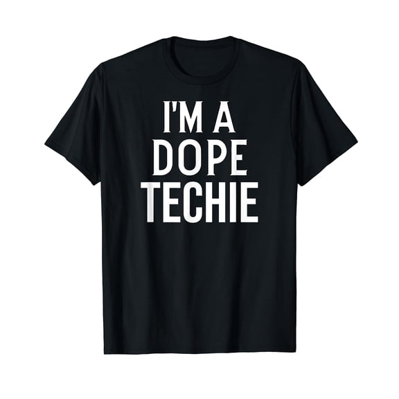 Funny Tech Lover Techie I'm a Dope Techie T-Shirt