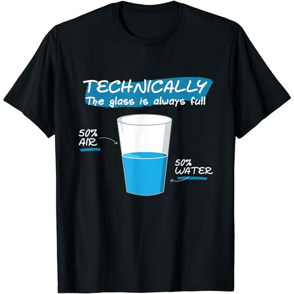 Funny Technically the Glass Is Always Full Chemistry Science T-Shirt