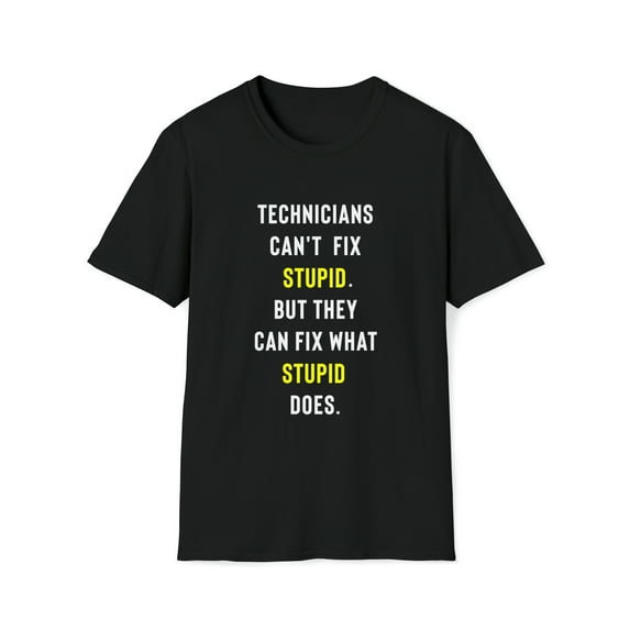 Funny Technician Can't Fix Stupid T-Shirt, Gag Gift For Technicians
