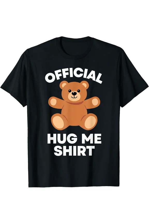 Funny Teddy Hug Me Bear Pressure Stress Reduction Cuddle T-Shirt, Unisex T-Shirt