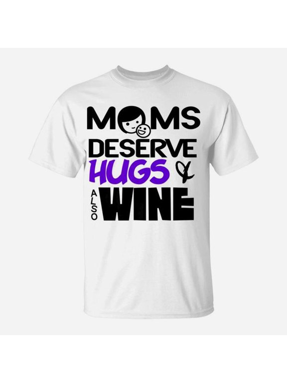 Funny Tee Moms Deserve Hugs Wine TShirt