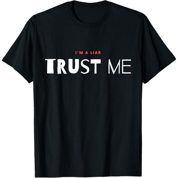 Funny Tee "Trust Me I'm a liar" top T-Shirt