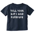 thumbnail image 1 of Funny Tell Your Cat I Said Psps Joke Toddler Boy Girl T Shirt Infant Toddler Brisco Brands 4T, 1 of 1