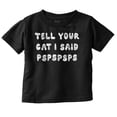 thumbnail image 1 of Funny Tell Your Cat I Said Psps Joke Toddler Boy Girl T Shirt Infant Toddler Brisco Brands 6M, 1 of 1