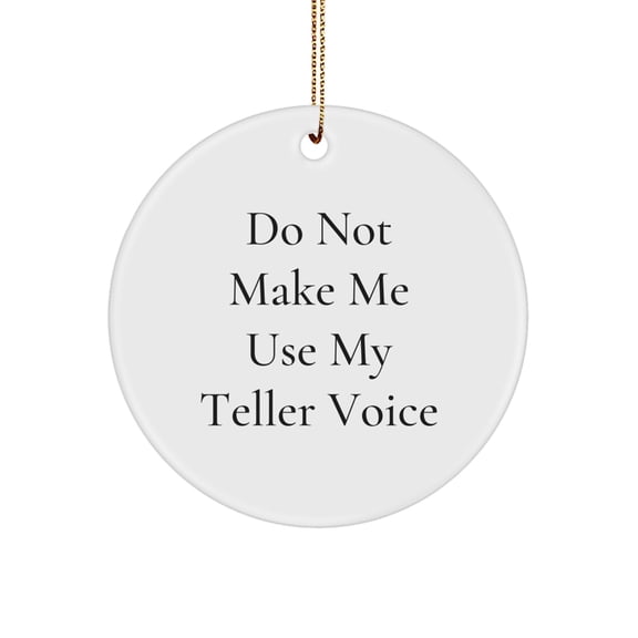 Funny Teller Gifts from Friends for Family Circle Ornament Do Not Make Me Use My Teller Voice, Unique Christmas Unique Gifts