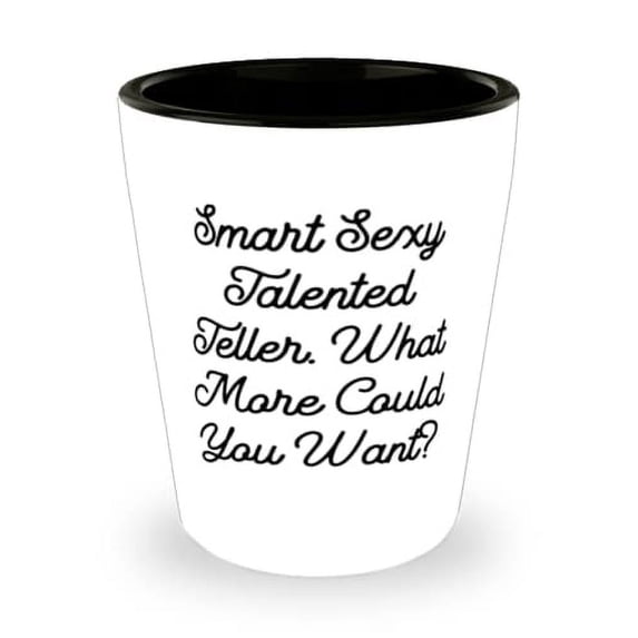 Funny Teller, Smart Sexy Talented Teller. What More Could You Want, Holiday Shot Glass For Teller